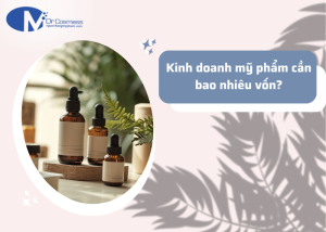 Kinh doanh mỹ phẩm cần bao nhiêu vốn ban đầu