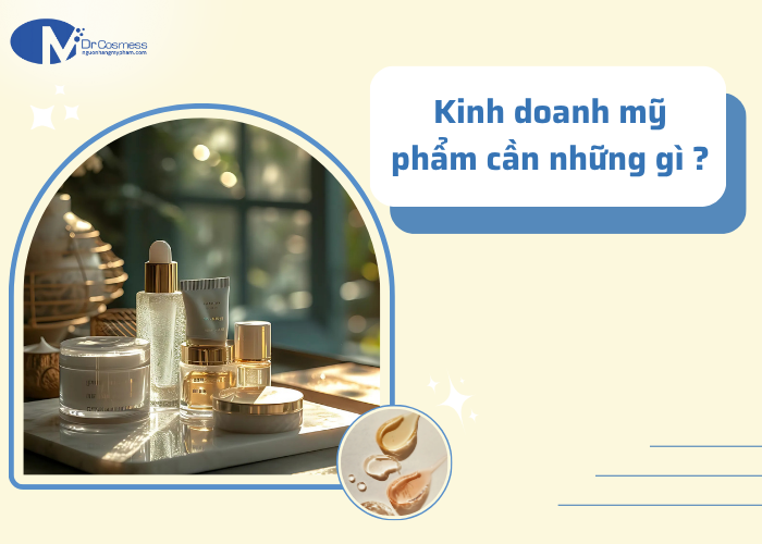 Mới bắt đầu kinh doanh mỹ phẩm cần những gì?
